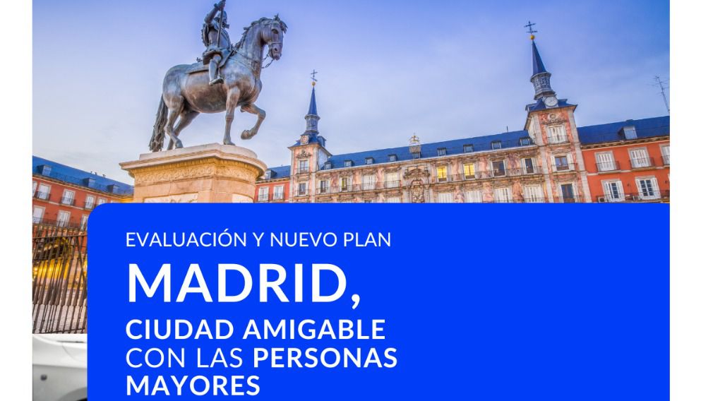 Matia Instituto participa en la evaluación y elaboración del nuevo plan de Madrid, ciudad amigable con las personas mayores