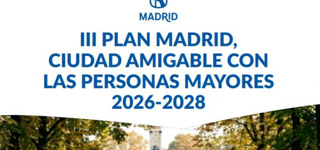 El Ayuntamiento de Madrid ha aprobado el III Plan de Acción 'Ciudad Amigable con las Personas Mayores', el documento que marcará la política municipal haci